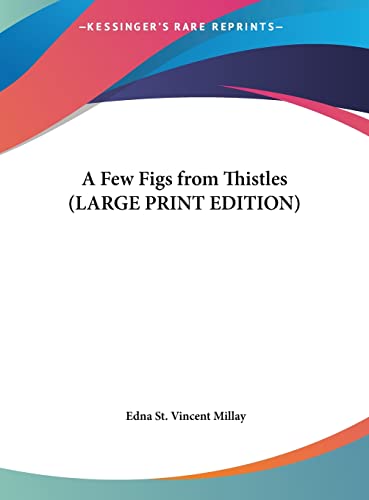 A Few Figs from Thistles (LARGE PRINT EDITION) (9781169838130) by Millay, Edna St. Vincent