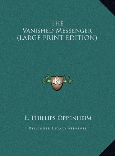 The Vanished Messenger (LARGE PRINT EDITION) (9781169838901) by Oppenheim, E. Phillips