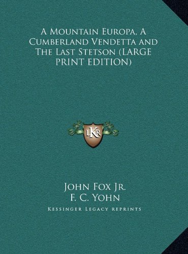 A Mountain Europa, A Cumberland Vendetta and The Last Stetson (LARGE PRINT EDITION) (9781169839694) by Fox Jr., John