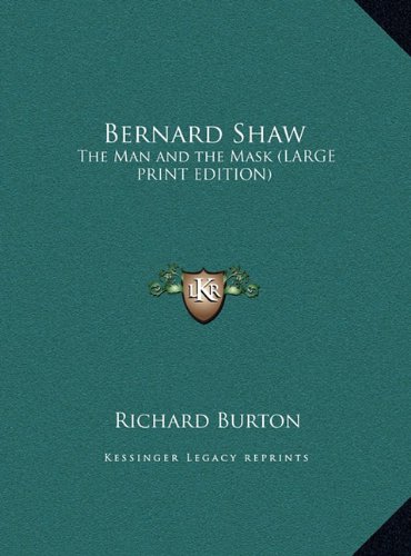 Bernard Shaw: The Man and the Mask (LARGE PRINT EDITION) (9781169839953) by Burton, Richard