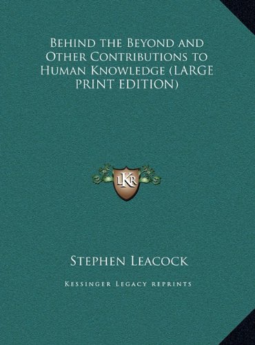 Behind the Beyond and Other Contributions to Human Knowledge (LARGE PRINT EDITION) (9781169840300) by Leacock, Stephen