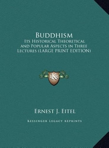 Buddhism: Its Historical Theoretical and Popular Aspects in Three Lectures (9781169840546) by Eitel, Ernest J.