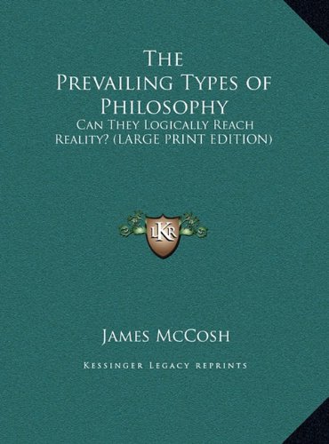 The Prevailing Types of Philosophy: Can They Logically Reach Reality? (LARGE PRINT EDITION) (9781169841512) by McCosh, James