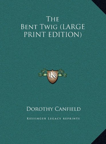 The Bent Twig (LARGE PRINT EDITION) (9781169841796) by Canfield, Dorothy