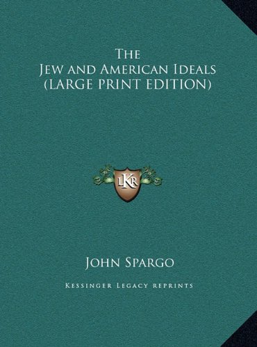 The Jew and American Ideals (LARGE PRINT EDITION) (9781169841901) by Spargo, John