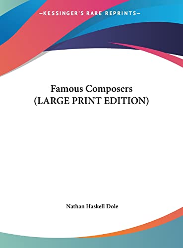 Famous Composers (LARGE PRINT EDITION) (9781169842236) by Dole, Nathan Haskell