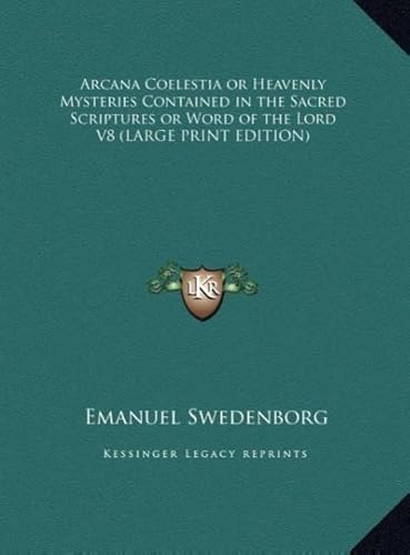 Arcana Coelestia or Heavenly Mysteries Contained in the Sacred Scriptures or Word of the Lord V8 (9781169843707) by Swedenborg, Emanuel