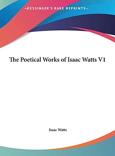 The Poetical Works of Isaac Watts V1 (9781169843844) by Watts, Isaac