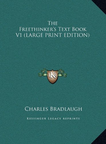 The Freethinker's Text Book V1 (LARGE PRINT EDITION) (9781169843912) by Bradlaugh, Charles
