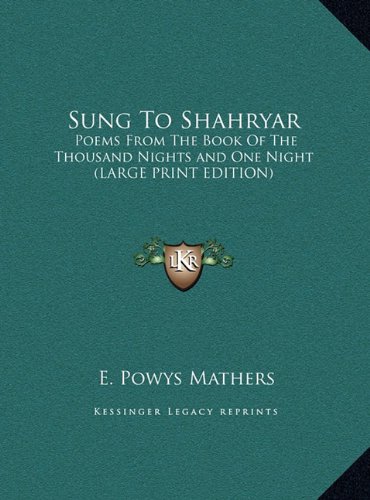 Sung To Shahryar: Poems From The Book Of The Thousand Nights and One Night (LARGE PRINT EDITION) (9781169844742) by Mathers, E. Powys