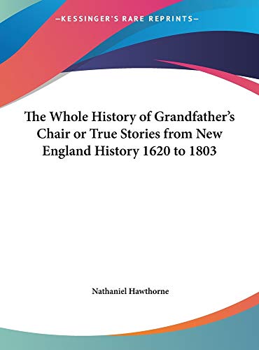 The Whole History of Grandfather's Chair or True Stories from New England History 1620 to 1803 (9781169845893) by Hawthorne, Nathaniel