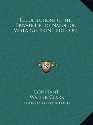 Recollections of the Private Life of Napoleon V3 (LARGE PRINT EDITION) (9781169846630) by Constant