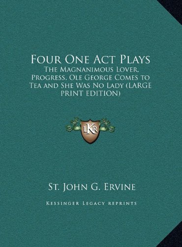 9781169847811: Four One Act Plays: The Magnanimous Lover, Progress, Ole George Comes to Tea and She Was No Lady (LARGE PRINT EDITION)