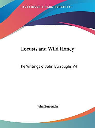 Locusts and Wild Honey: The Writings of John Burroughs V4 (9781169848290) by Burroughs, John