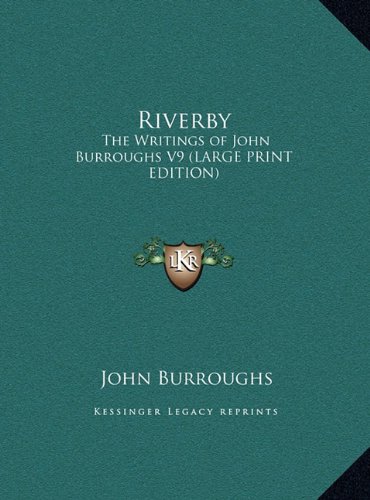 Riverby: The Writings of John Burroughs V9 (LARGE PRINT EDITION) (9781169848344) by Burroughs, John