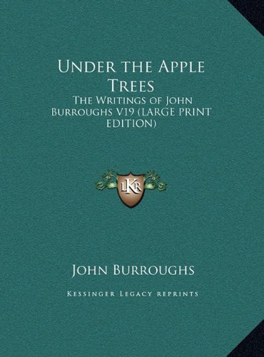 Under the Apple Trees: The Writings of John Burroughs V19 (LARGE PRINT EDITION) (9781169848429) by Burroughs, John