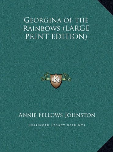 Georgina of the Rainbows (LARGE PRINT EDITION) (9781169848870) by Johnston, Annie Fellows