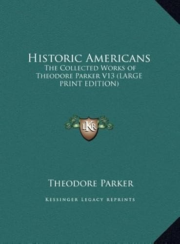 Historic Americans: The Collected Works of Theodore Parker V13 (9781169850569) by Parker, Theodore