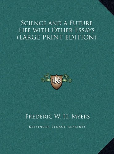 Science and a Future Life with Other Essays (LARGE PRINT EDITION) (9781169851184) by Myers, Frederic W. H.