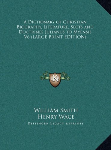 A Dictionary of Christian Biography, Literature, Sects and Doctrines Julianus to Myensis V6 (9781169851504) by Smith, William