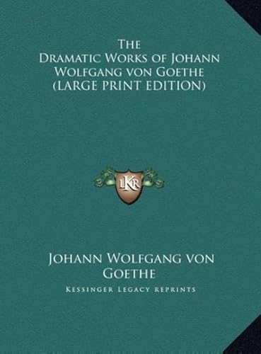 The Dramatic Works of Johann Wolfgang Von Goethe (9781169852327) by Von Goethe, Johann Wolfgang; Goethe, Johann Wolfgang Von