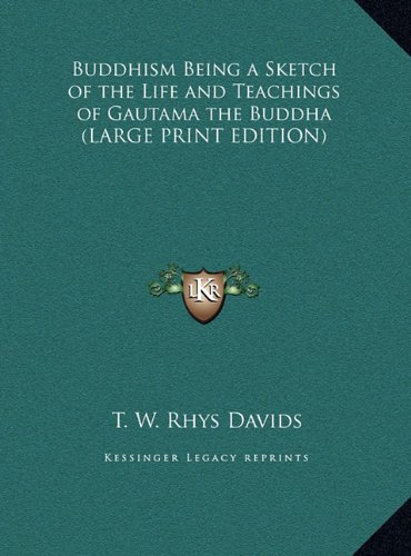Buddhism Being a Sketch of the Life and Teachings of Gautama the Buddha (LARGE PRINT EDITION) (9781169852419) by Davids, T. W. Rhys