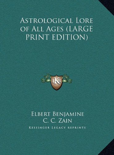 Astrological Lore of All Ages (LARGE PRINT EDITION) (9781169853218) by Benjamine, Elbert; Zain, C. C.