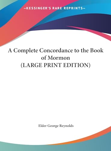 A Complete Concordance to the Book of Mormon (LARGE PRINT EDITION) (9781169853904) by Reynolds, Elder George