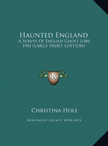 Haunted England: A Survey Of English Ghost Lore 1941 (LARGE PRINT EDITION) (9781169854772) by Hole, Christina