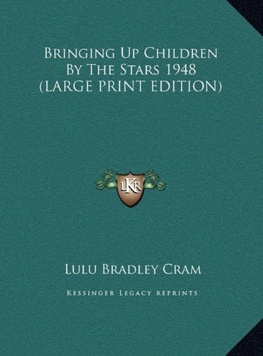 Bringing Up Children By The Stars 1948 (LARGE PRINT EDITION) (9781169856028) by Cram, Lulu Bradley