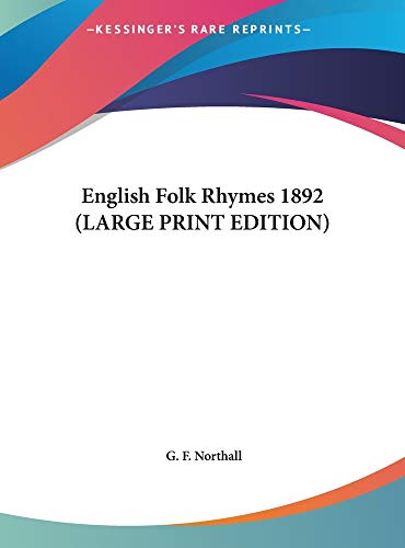 English Folk Rhymes 1892 (LARGE PRINT EDITION) (9781169856363) by Northall, G. F.