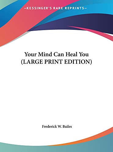 Your Mind Can Heal You (LARGE PRINT EDITION) (9781169856509) by Bailes, Frederick W.