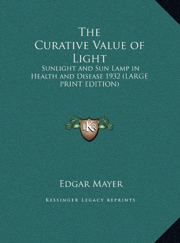 9781169858176: The Curative Value of Light: Sunlight and Sun Lamp in Health and Disease 1932 (LARGE PRINT EDITION)