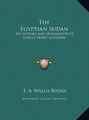 The Egyptian Sudan: Its History and Monuments V2 (LARGE PRINT EDITION) (9781169859951) by Budge, E. A. Wallis