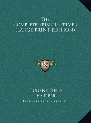 The Complete Tribune Primer (LARGE PRINT EDITION) (9781169861060) by Field, Eugene