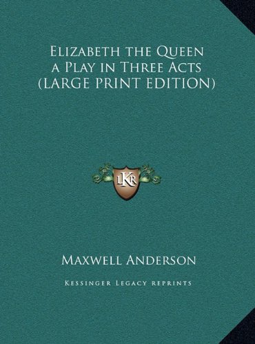 Elizabeth the Queen a Play in Three Acts (LARGE PRINT EDITION) (9781169861312) by Anderson, Maxwell