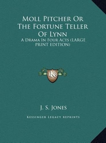 Moll Pitcher or the Fortune Teller of Lynn: A Drama in Four Acts (9781169862333) by Jones, J. S.