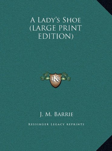 A Lady's Shoe (LARGE PRINT EDITION) (9781169862364) by Barrie, J. M.