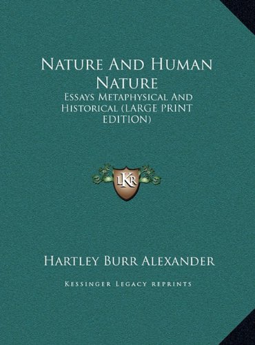 Nature And Human Nature: Essays Metaphysical And Historical (LARGE PRINT EDITION) (9781169862678) by Alexander, Hartley Burr