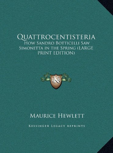 Quattrocentisteria: How Sandro Botticelli Saw Simonetta in the Spring (LARGE PRINT EDITION) (9781169868328) by Hewlett, Maurice