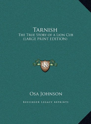 Tarnish: The True Story of a Lion Cub (LARGE PRINT EDITION) (9781169868441) by Johnson, Osa