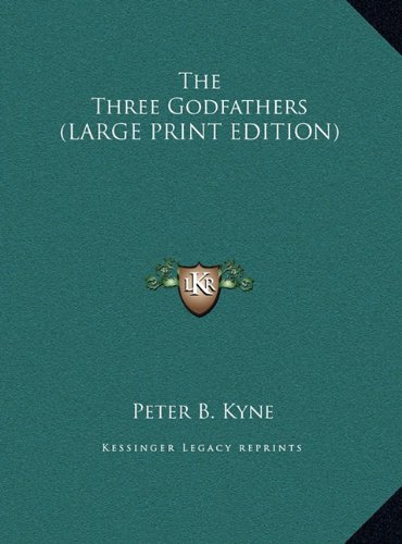 The Three Godfathers (LARGE PRINT EDITION) (9781169868793) by Kyne, Peter B.