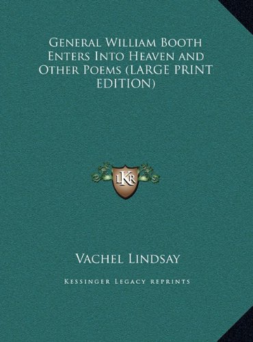 General William Booth Enters Into Heaven and Other Poems (LARGE PRINT EDITION) (9781169869387) by Lindsay, Vachel