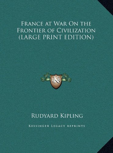 France at War On the Frontier of Civilization (LARGE PRINT EDITION) (9781169869516) by Kipling, Rudyard