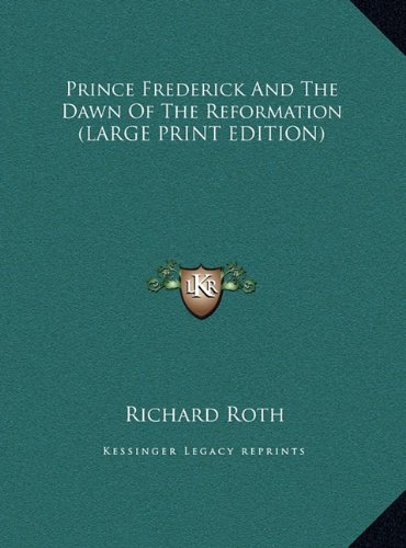Prince Frederick And The Dawn Of The Reformation (LARGE PRINT EDITION) (9781169870413) by Roth, Richard