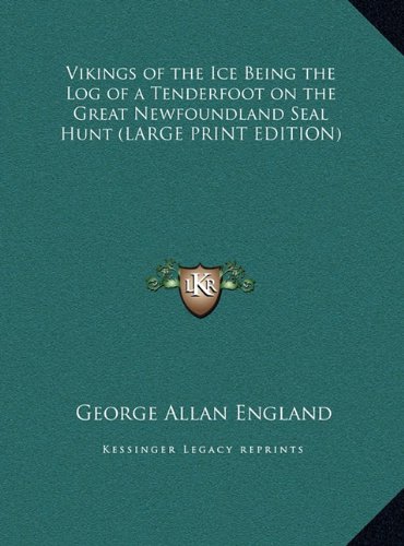 Vikings of the Ice Being the Log of a Tenderfoot on the Great Newfoundland Seal Hunt (LARGE PRINT EDITION) (9781169872479) by England, George Allan