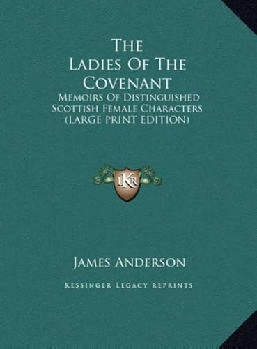 The Ladies of the Covenant: Memoirs of Distinguished Scottish Female Characters (9781169873711) by Anderson, James