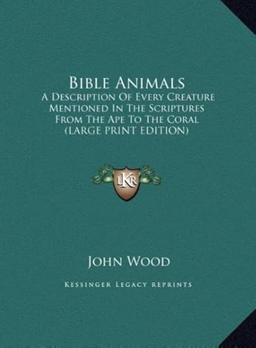 Bible Animals: A Description of Every Creature Mentioned in the Scriptures from the Ape to the Coral (9781169873735) by Wood, John