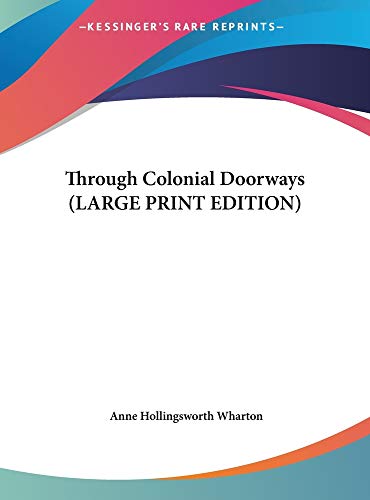 Through Colonial Doorways (LARGE PRINT EDITION) (9781169875876) by Wharton, Anne Hollingsworth
