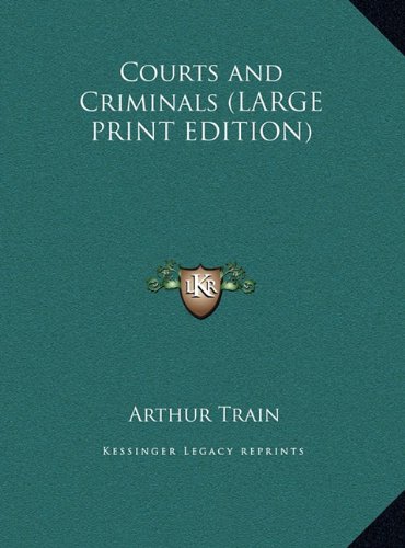 Courts and Criminals (LARGE PRINT EDITION) (9781169876392) by Train, Arthur
